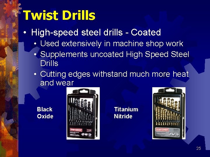 Twist Drills • High-speed steel drills - Coated • Used extensively in machine shop