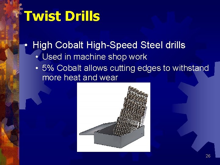 Twist Drills • High Cobalt High-Speed Steel drills • Used in machine shop work