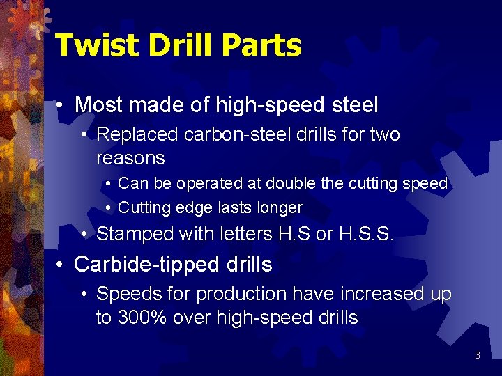 Twist Drill Parts • Most made of high-speed steel • Replaced carbon-steel drills for