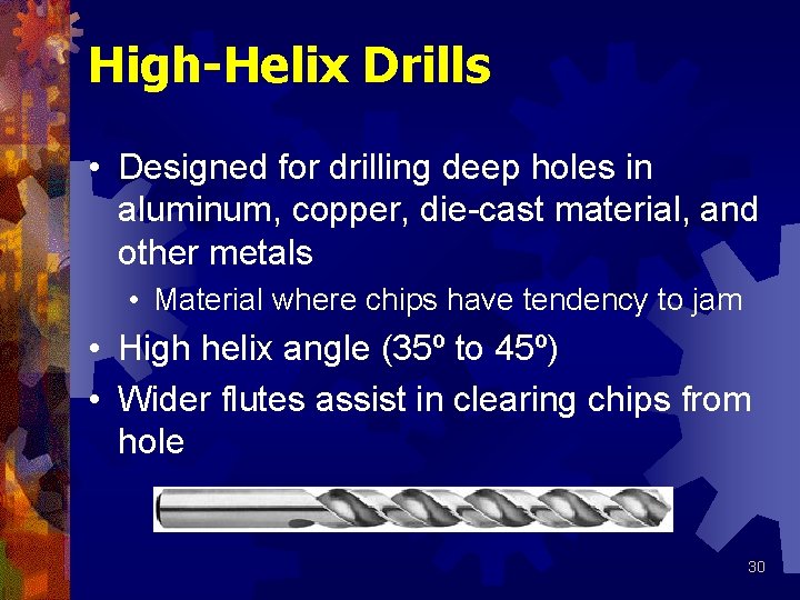 High-Helix Drills • Designed for drilling deep holes in aluminum, copper, die-cast material, and