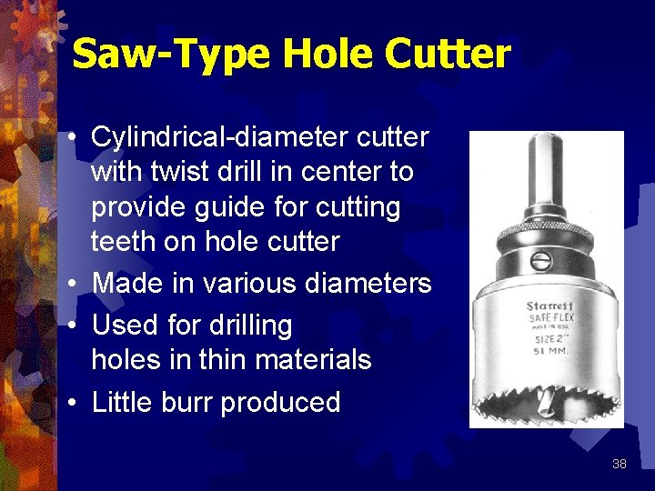 Saw-Type Hole Cutter • Cylindrical-diameter cutter with twist drill in center to provide guide