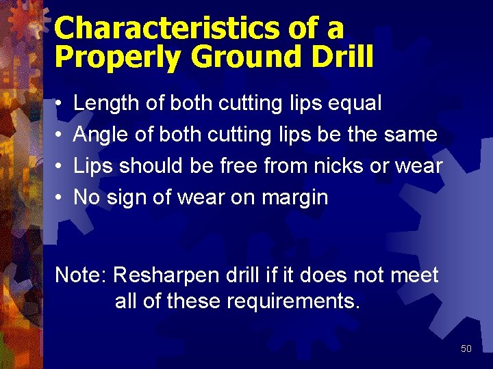 Characteristics of a Properly Ground Drill • • Length of both cutting lips equal