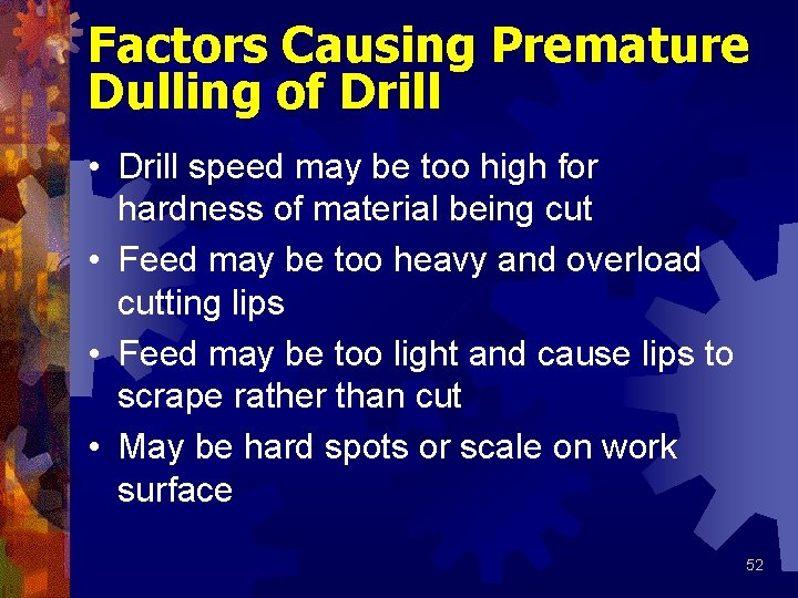 Factors Causing Premature Dulling of Drill • Drill speed may be too high for