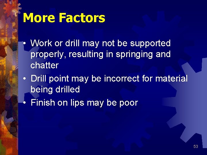 More Factors • Work or drill may not be supported properly, resulting in springing