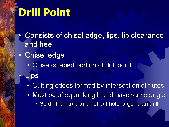 Drill Point • Consists of chisel edge, lips, lip clearance, and heel • Chisel