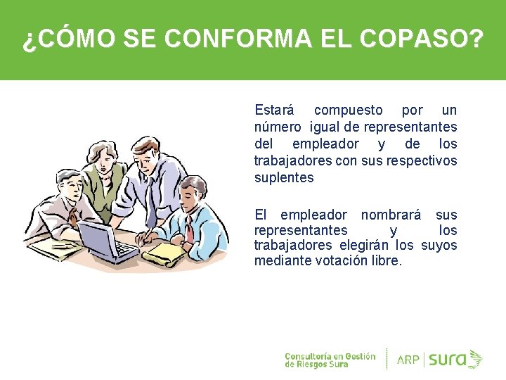 ¿CÓMO SE CONFORMA EL COPASO? Estará compuesto por un número igual de representantes del
