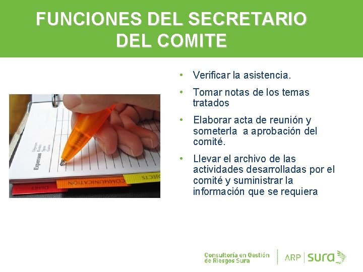 FUNCIONES DEL SECRETARIO DEL COMITE • Verificar la asistencia. • Tomar notas de los