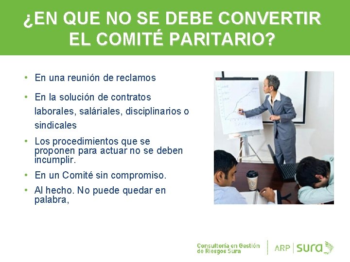 ¿EN QUE NO SE DEBE CONVERTIR EL COMITÉ PARITARIO? • En una reunión de