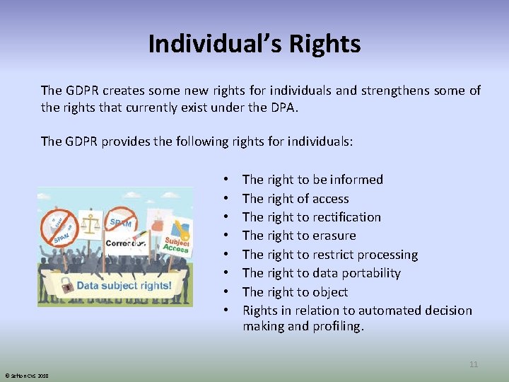 Individual’s Rights The GDPR creates some new rights for individuals and strengthens some of
