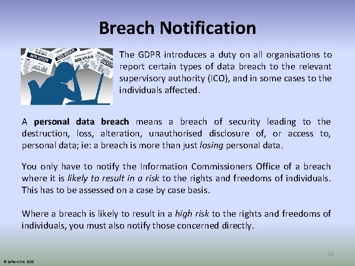 Breach Notification The GDPR introduces a duty on all organisations to report certain types