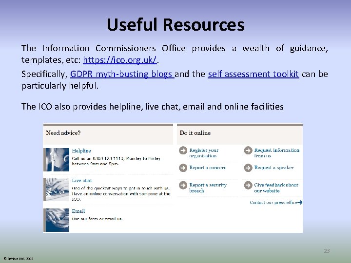 Useful Resources The Information Commissioners Office provides a wealth of guidance, templates, etc: https: