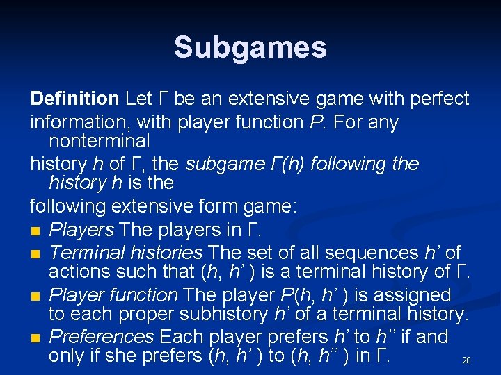 Subgames Definition Let Γ be an extensive game with perfect information, with player function