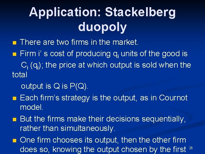 Application: Stackelberg duopoly There are two firms in the market. n Firm i’ s