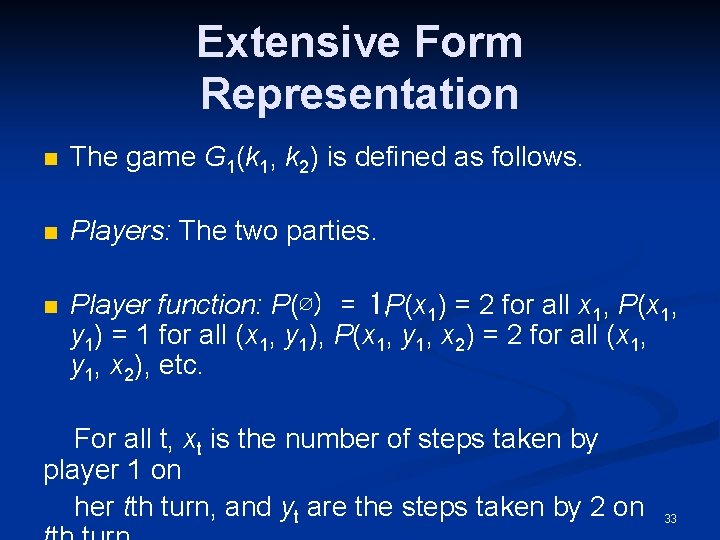 Extensive Form Representation n The game G 1(k 1, k 2) is defined as