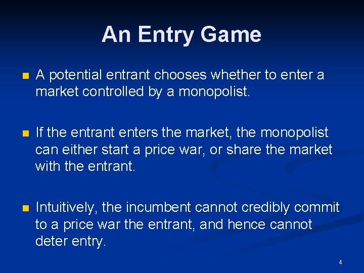 An Entry Game n A potential entrant chooses whether to enter a market controlled