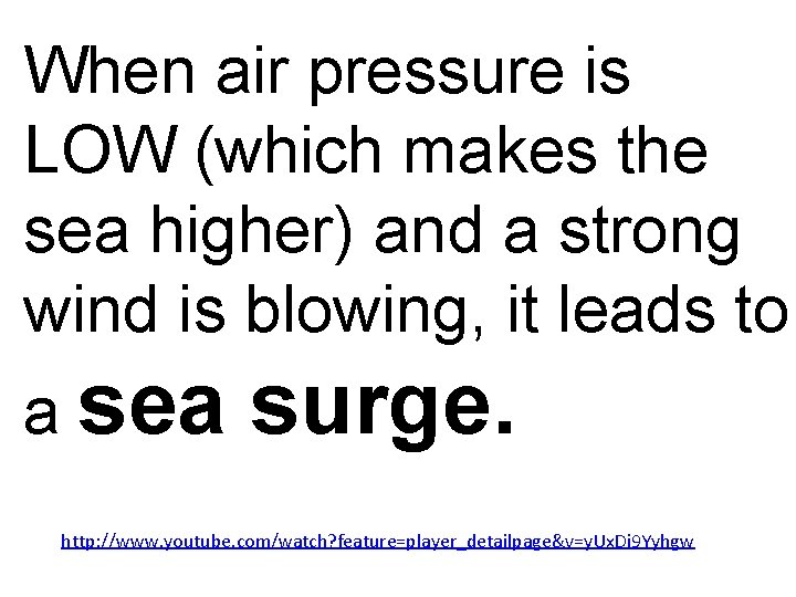 When air pressure is LOW (which makes the sea higher) and a strong wind
