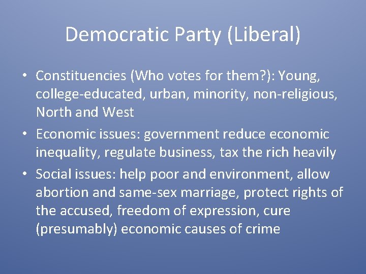 Democratic Party (Liberal) • Constituencies (Who votes for them? ): Young, college-educated, urban, minority,