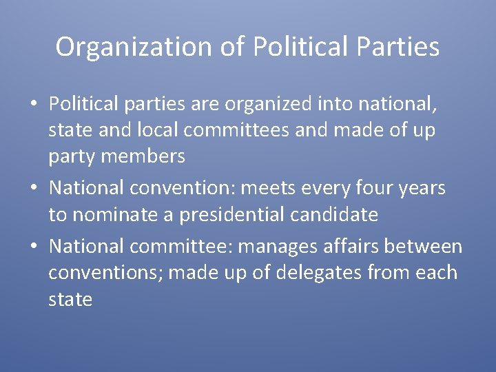 Organization of Political Parties • Political parties are organized into national, state and local