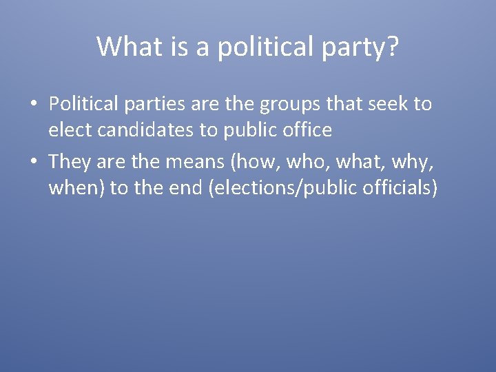 What is a political party? • Political parties are the groups that seek to