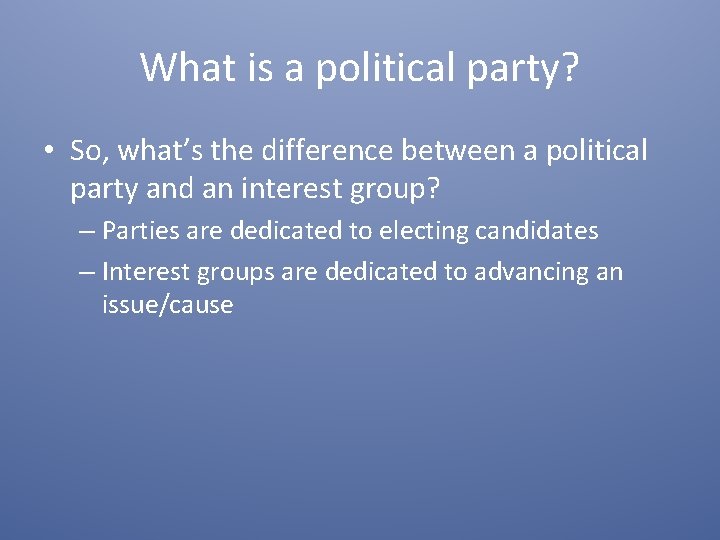 What is a political party? • So, what’s the difference between a political party