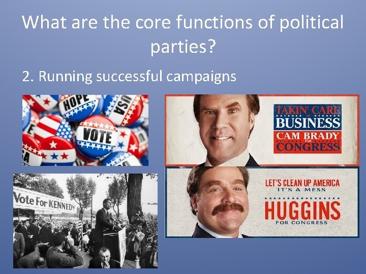 What are the core functions of political parties? 2. Running successful campaigns 