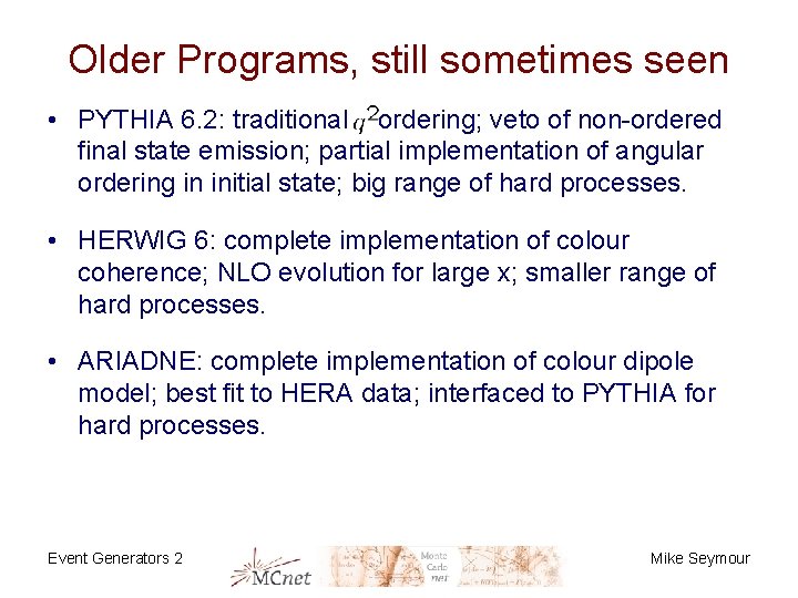 Older Programs, still sometimes seen • PYTHIA 6. 2: traditional ordering; veto of non-ordered
