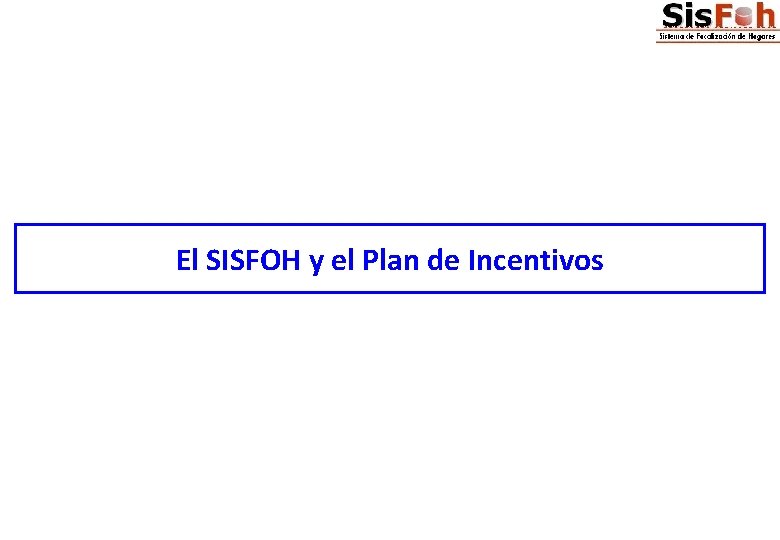 El SISFOH y el Plan de Incentivos 