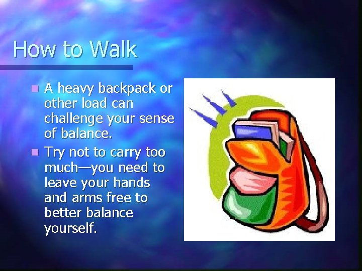 How to Walk A heavy backpack or other load can challenge your sense of