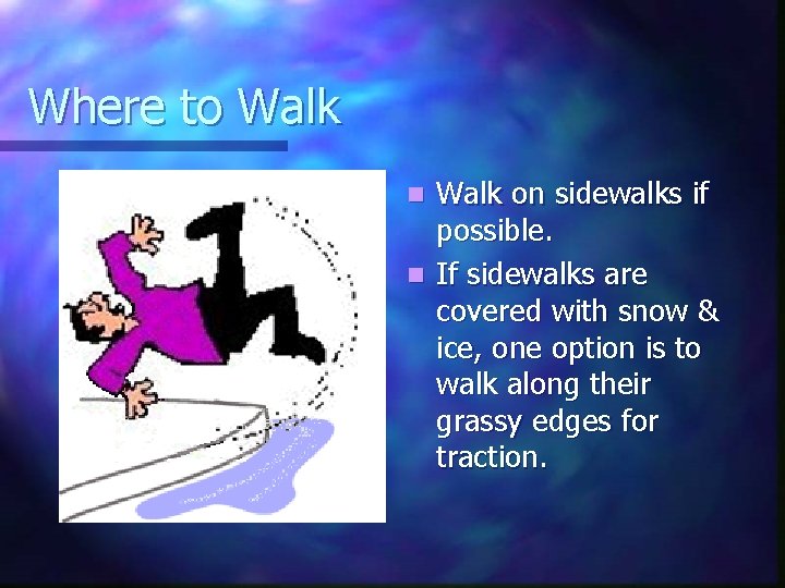 Where to Walk on sidewalks if possible. n If sidewalks are covered with snow