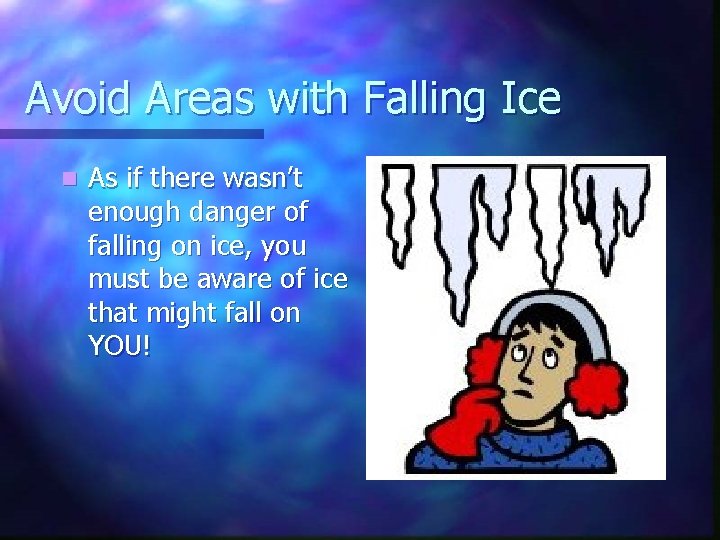 Avoid Areas with Falling Ice n As if there wasn’t enough danger of falling