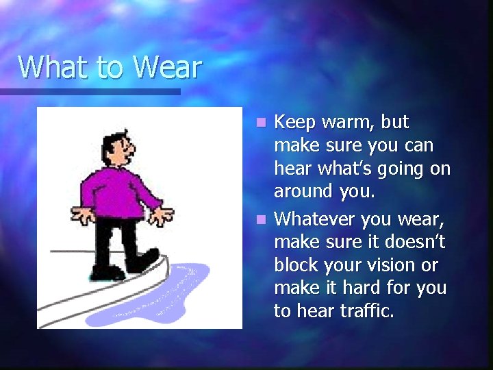 What to Wear Keep warm, but make sure you can hear what’s going on