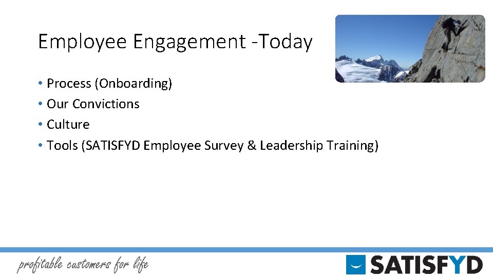 Employee Engagement -Today • Process (Onboarding) • Our Convictions • Culture • Tools (SATISFYD
