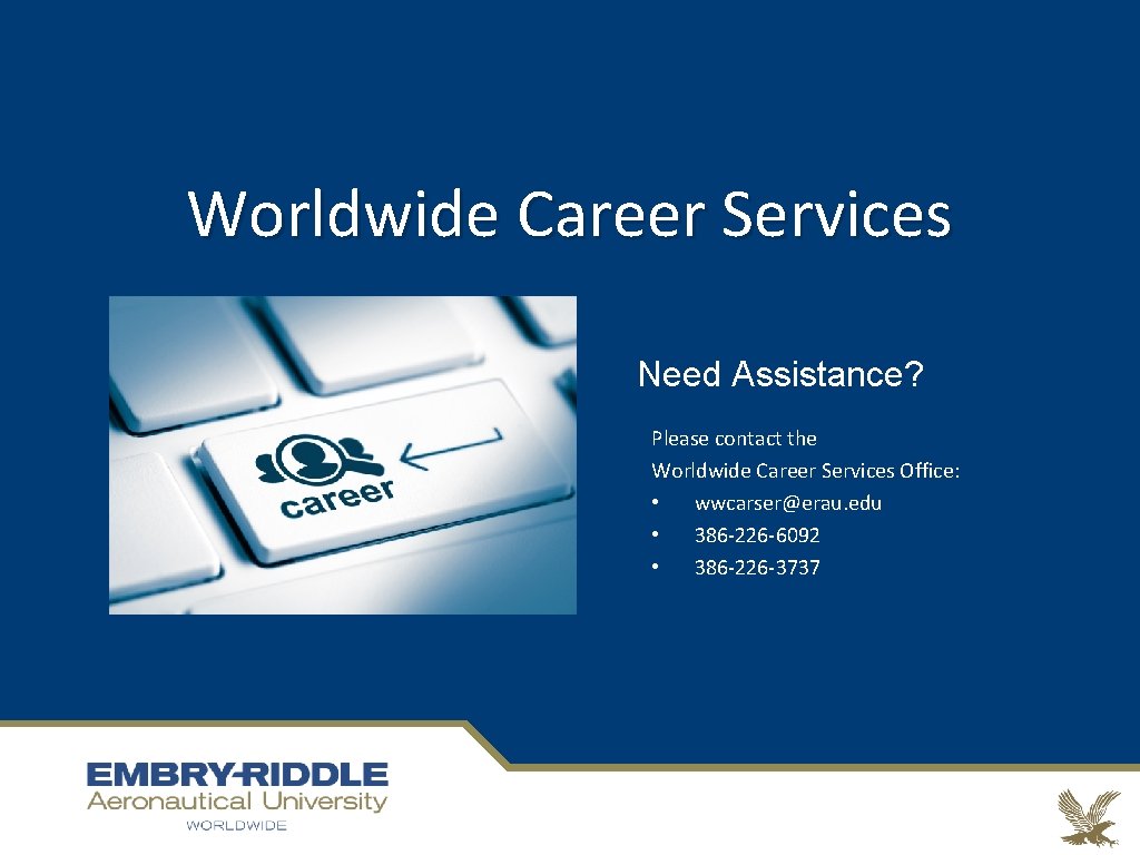 Worldwide Career Services Need Assistance? Please contact the Worldwide Career Services Office: • wwcarser@erau.