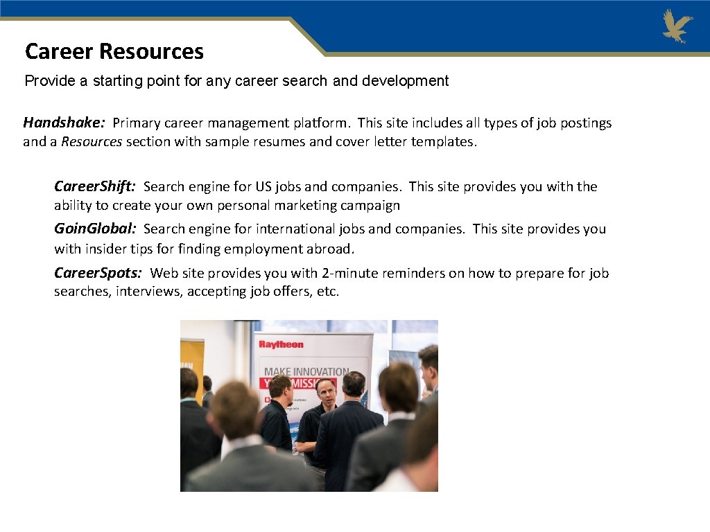Career Resources Provide a starting point for any career search and development Handshake: Primary