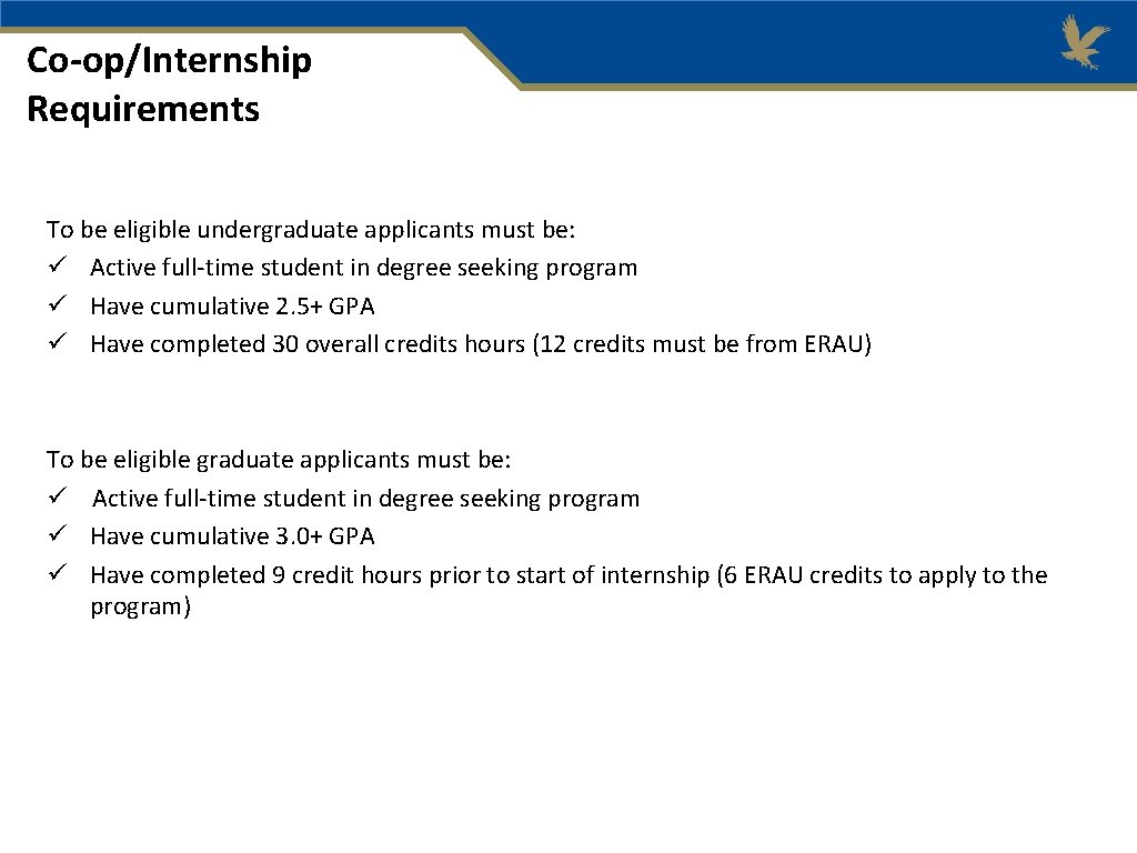 Co-op/Internship Requirements To be eligible undergraduate applicants must be: Active full-time student in degree