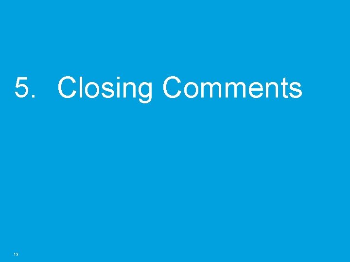 5. Closing Comments 13 