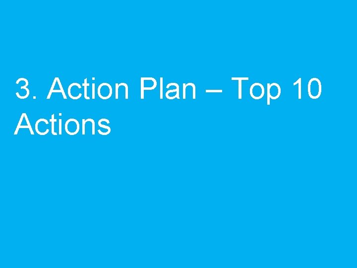 3. Action Plan – Top 10 Actions 