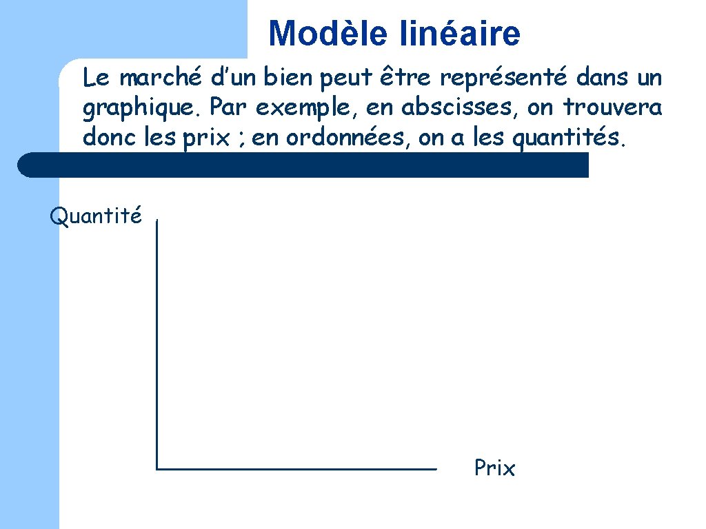 Modèle linéaire Le marché d’un bien peut être représenté dans un graphique. Par exemple,