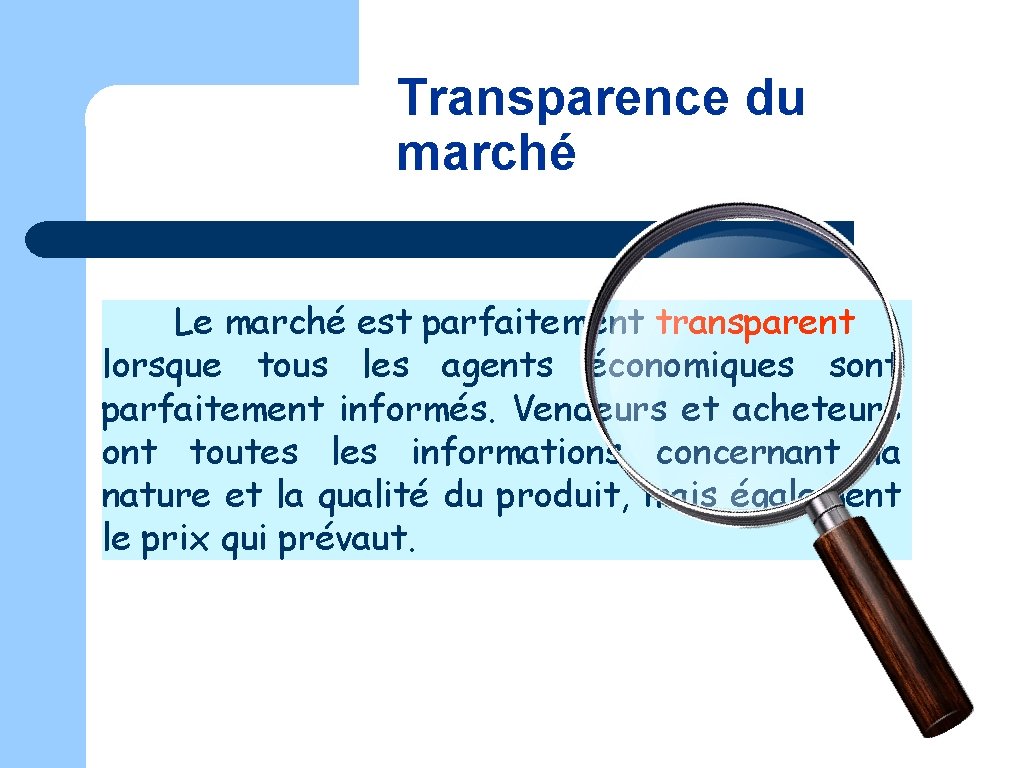 Transparence du marché Le marché est parfaitement transparent lorsque tous les agents économiques sont