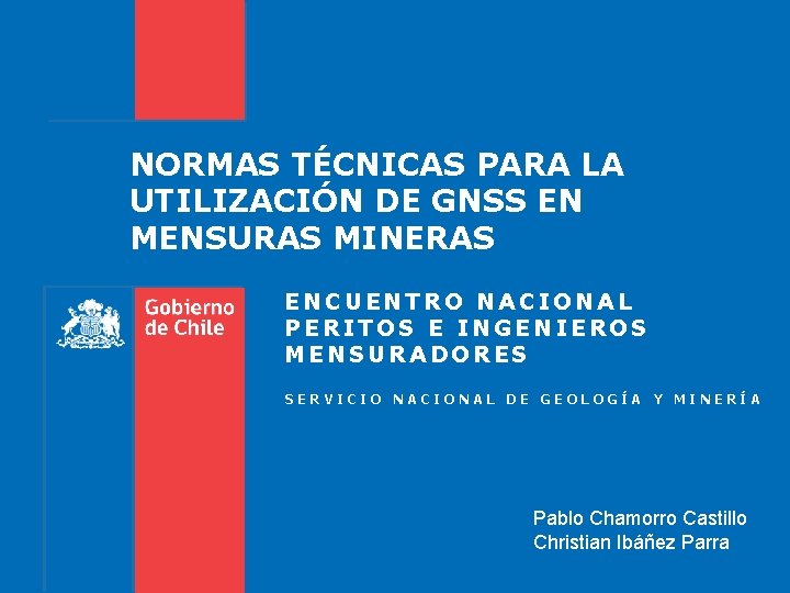 NORMAS TÉCNICAS PARA LA UTILIZACIÓN DE GNSS EN MENSURAS MINERAS ENCUENTRO NACIONAL PERITOS E