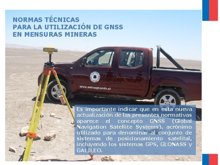 NORMAS TÉCNICAS PARA LA UTILIZACIÓN DE GNSS EN MENSURAS MINERAS Es importante indicar que