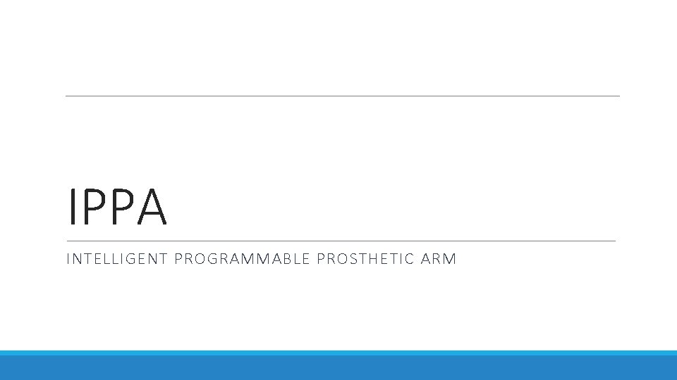 IPPA INTELLIGENT PROGRAMMABLE PROSTHETIC ARM 