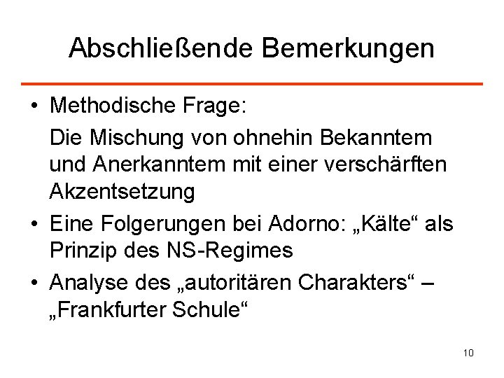 Abschließende Bemerkungen • Methodische Frage: Die Mischung von ohnehin Bekanntem und Anerkanntem mit einer