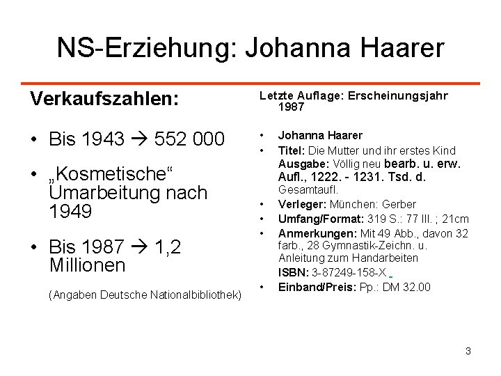 NS-Erziehung: Johanna Haarer Verkaufszahlen: Letzte Auflage: Erscheinungsjahr 1987 • Bis 1943 552 000 •