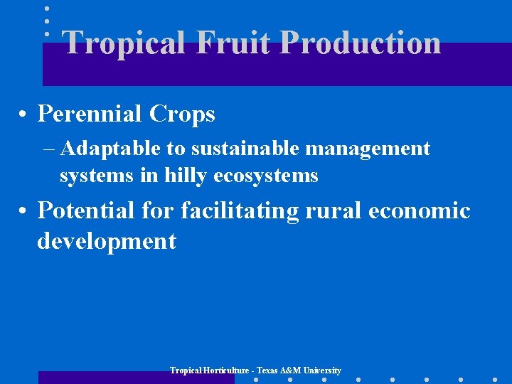 Tropical Fruit Production • Perennial Crops – Adaptable to sustainable management systems in hilly