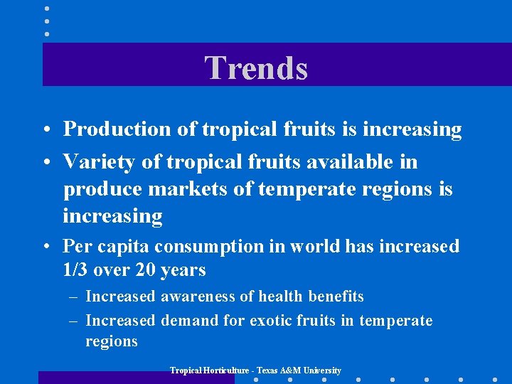 Trends • Production of tropical fruits is increasing • Variety of tropical fruits available