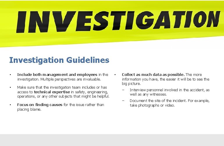 Investigation Guidelines • Include both management and employees in the investigation. Multiple perspectives are