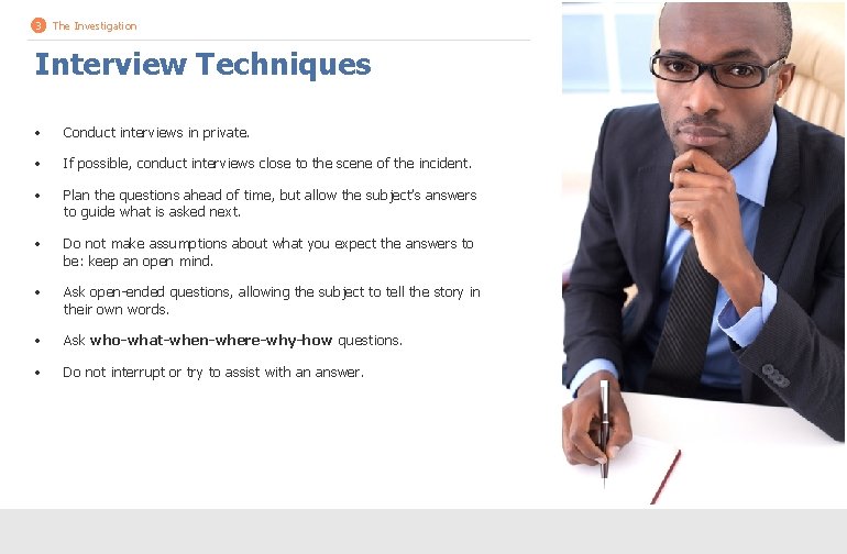 3 The Investigation Interview Techniques • Conduct interviews in private. • If possible, conduct