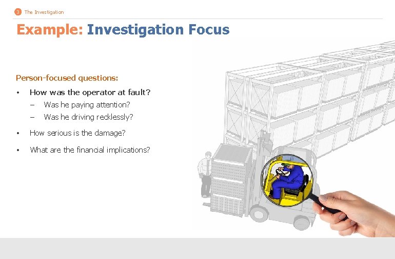 3 The Investigation Example: Investigation Focus Person-focused questions: • How was the operator at