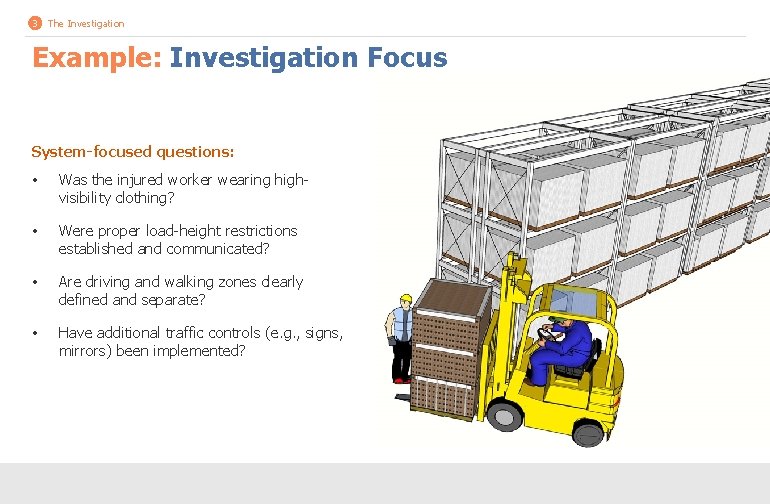 3 The Investigation Example: Investigation Focus System-focused questions: • Was the injured worker wearing